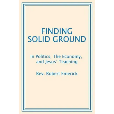 Finding Solid Ground: In Politics, The Economy, and Jesus' Teaching