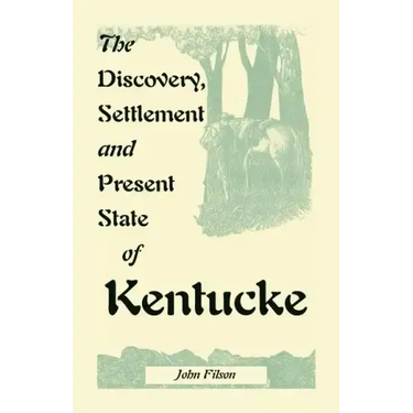 The Discovery, Settlement and Present State of Kentucke