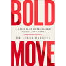 Bold Move: A 3-Step Plan to Transform Anxiety Into Power