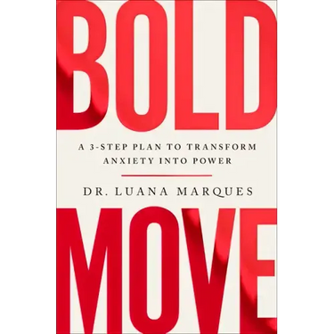 Bold Move: A 3-Step Plan to Transform Anxiety Into Power