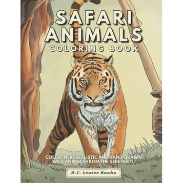 Safari Animal Coloring Book: Color In 30 Realistic And Hand-Drawn Wild Animals Of The Serengeti.