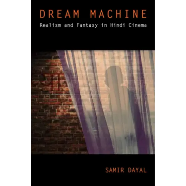 Dream Machine: Realism and Fantasy in Hindi Cinema