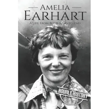 Amelia Earhart: A Life from Beginning to End