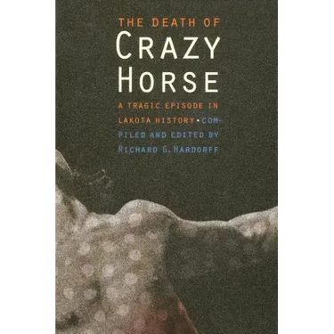 The Death of Crazy Horse: A Tragic Episode in Lakota History