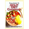 Easy Guide To Gout Diet Cookbook: 50+ Homemade, Assorted, Delectable Recipes for managing and preventing gout!