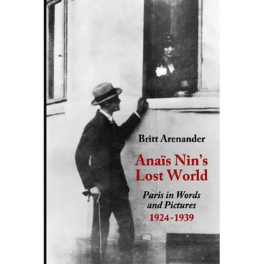 Anais Nin's Lost World: Paris in Words and Pictures, 1924-1939
