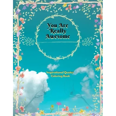 You Are Really Awesome Inspirational Quotes Coloring Book: A Motivational Adult Coloring Book with Inspiring Quotes and Positive Affirmations