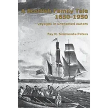 A Scottish Family Tale 1650-1950: - voyages in uncharted waters