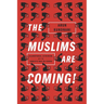 The Muslims Are Coming: Islamophobia, Extremism, and the Domestic War on Terror