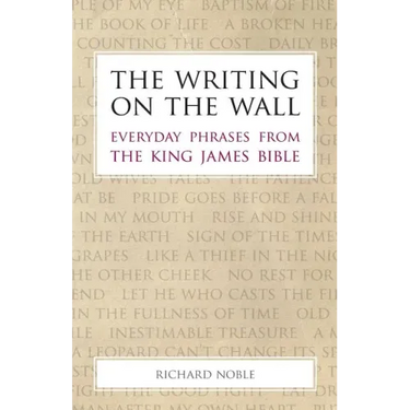 The Writing on the Wall: Everyday Phrases from the King James Bible