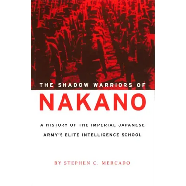 The Shadow Warriors of Nakano: A History of the Imperial Japanese Army's Elite Intelligence School