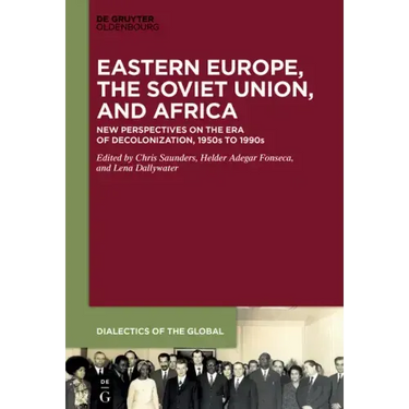Eastern Europe, the Soviet Union, and Africa: New Perspectives on the Era of Decolonization, 1950s to 1990s