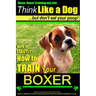 Boxer, Boxer Training AAA AKC: "Think Like a Dog - But Don't Eat Your Poop!: Boxer Breed Expert Training - Here's EXACTLY How To TRAIN Your Boxer