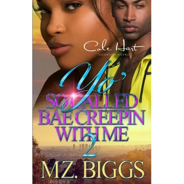 Yo' So Called Bae Creepin With Me 2: An Urban Romance: Finale