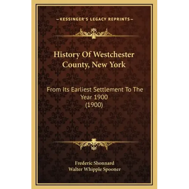 History Of Westchester County, New York: From Its Earliest Settlement To The Year 1900 (1900)