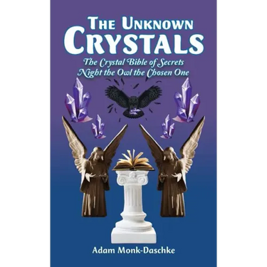 The Unknown Crystals: The Crystal Bible of Secrets Night the Owl the Chosen One
