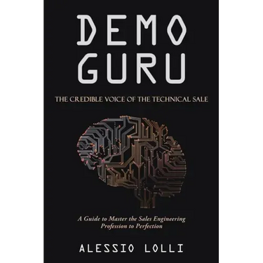 Demo Guru: the Credible Voice of the Technical Sale: A Guide to Master the Sales Engineering Profession to Perfection