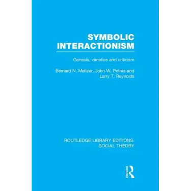 Symbolic Interactionism (Rle Social Theory): Genesis, Varieties and Criticism