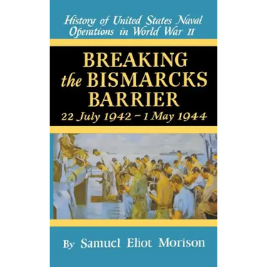 Breaking the Bismark's Barrier: Volume 6: July 1942 - May 1944