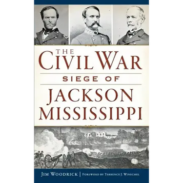 The Civil War Siege of Jackson, Mississippi
