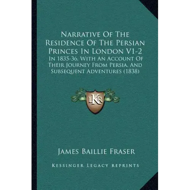 Narrative of the Residence of the Persian Princes in London V1-2: In 1835-36, with an Account of Their Journey from Persia, and Subsequent Adventures