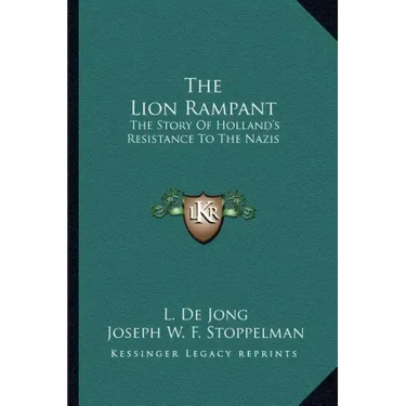 The Lion Rampant: The Story Of Holland's Resistance To The Nazis