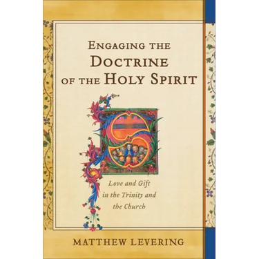 Engaging the Doctrine of the Holy Spirit: Love and Gift in the Trinity and the Church