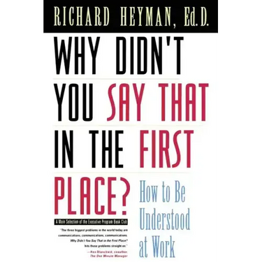 Why Didn't You Say That in the First Place?: How to Be Understood at Work