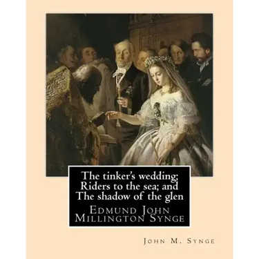 The tinker's wedding; Riders to the sea; and The shadow of the glen. By: John M. Synge: The Tinker's Wedding is a two-act play by the Irish playwright