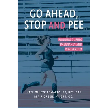 Go Ahead, Stop and Pee: Running During Pregnancy and Postpartum