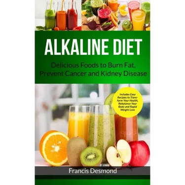 Alkaline Diet: Delicious Foods to Burn Fat, Prevent Cancer and Kidney Disease (Includes Easy Recipes to Transform Your Health, Rebala