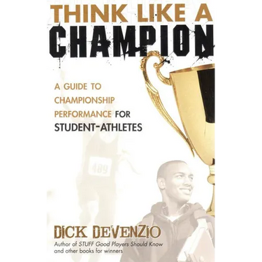 Think Like a Champion: A Guide to Championship Performance for Student-Athletes