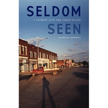 Seldom Seen: A Journey Into the Great Plains