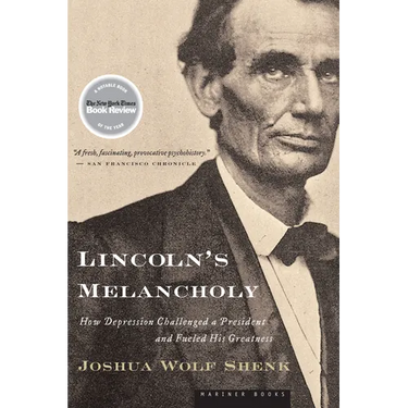 Lincoln's Melancholy: How Depression Challenged a President and Fueled His Greatness
