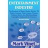 Entertainment Industry: The Business of Music, Books, Movies, Tv, Radio, Internet, Video Games, Theater, Fashion, Sports, Art, Merchandising,
