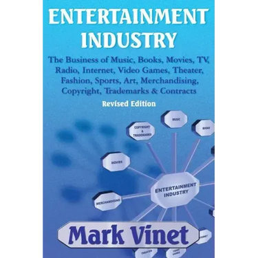 Entertainment Industry: The Business of Music, Books, Movies, Tv, Radio, Internet, Video Games, Theater, Fashion, Sports, Art, Merchandising,