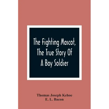 The Fighting Mascot, The True Story Of A Boy Soldier