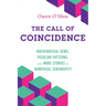 The Call of Coincidence: Mathematical Gems, Peculiar Patterns, and More Stories of Numerical Serendipity