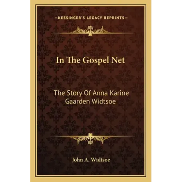 In The Gospel Net: The Story Of Anna Karine Gaarden Widtsoe
