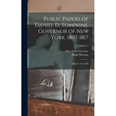 Public Papers of Daniel D. Tompkins, Governor of New York, 1807-1817: Military--vol. I-III; Volume 3