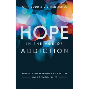 Hope in the Age of Addiction: How to Find Freedom and Restore Your Relationships