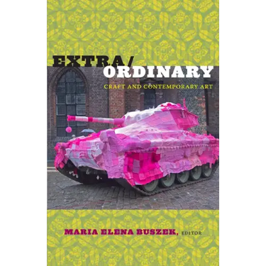 Extra/Ordinary: Craft and Contemporary Art
