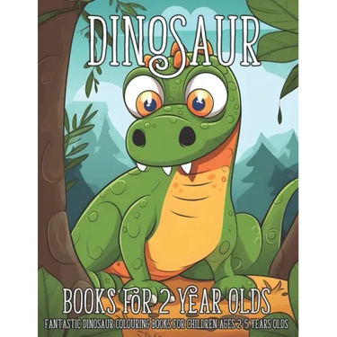 Dinosaur Books for 2 Year Olds: Fantastic Dinosaur Colouring Books for Children Ages 2-5 Years Olds