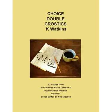 Choice Double Crostics: 50 Puzzles from the archives of Sue Gleason's doublecrostic website