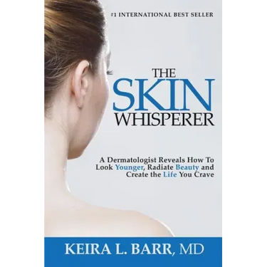 The Skin Whisperer: A Dermatologist Reveals How to Look Younger, Radiate Beauty and Live the Life You Crave