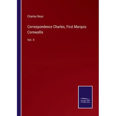 Correspondence Charles, First Marquis Cornwallis: Vol. II