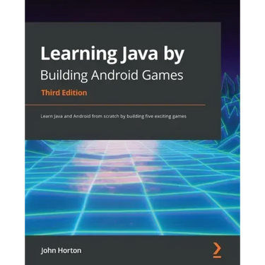 Learning Java by Building Android Games - Third Edition: Learn Java and Android from scratch by building five exciting games