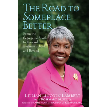 The Road to Someplace Better: From the Segregated South to Harvard Business School and Beyond