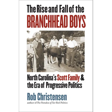 The Rise and Fall of the Branchhead Boys: North Carolina's Scott Family and the Era of Progressive Politics