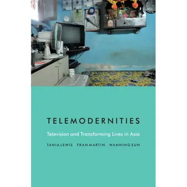 Telemodernities: Television and Transforming Lives in Asia